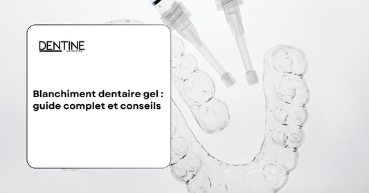 Blanchiment dentaire gel guide complet et conseils