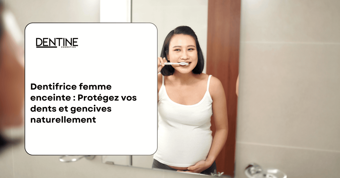 guide dentifrice femme enceinte dentine