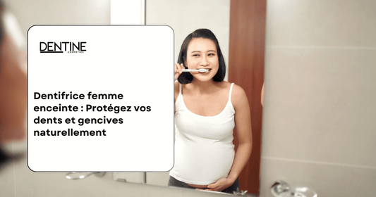 guide dentifrice femme enceinte dentine