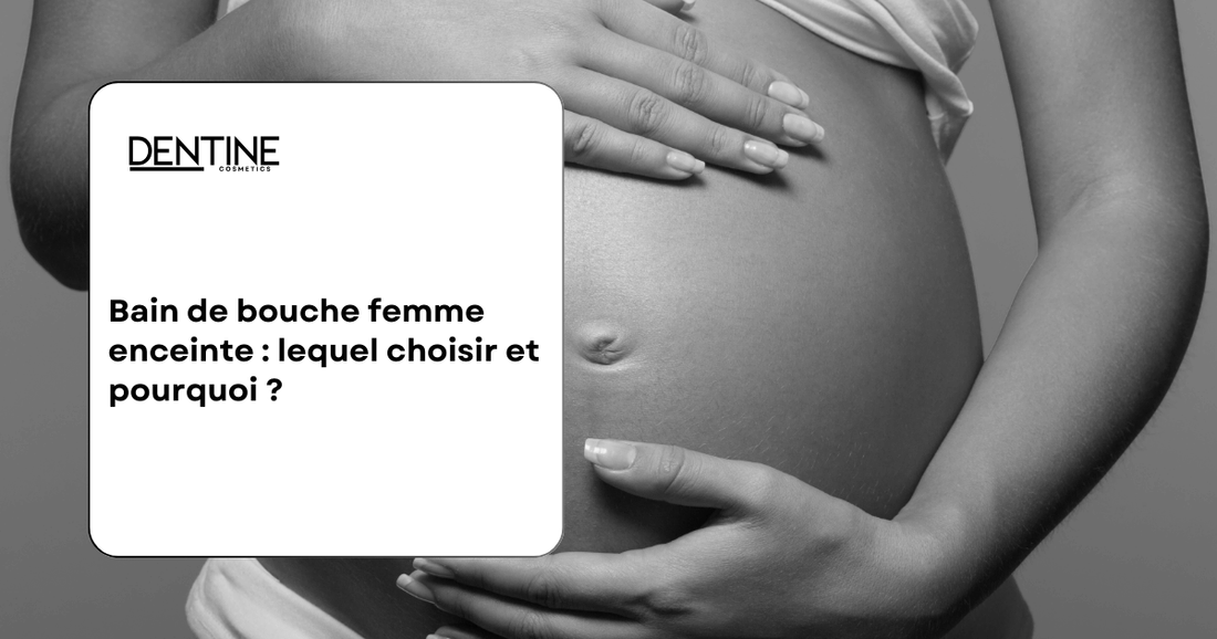 Bain de bouche enceinte Dentine