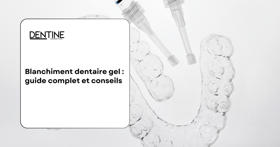 Blanchiment dentaire gel guide complet et conseils