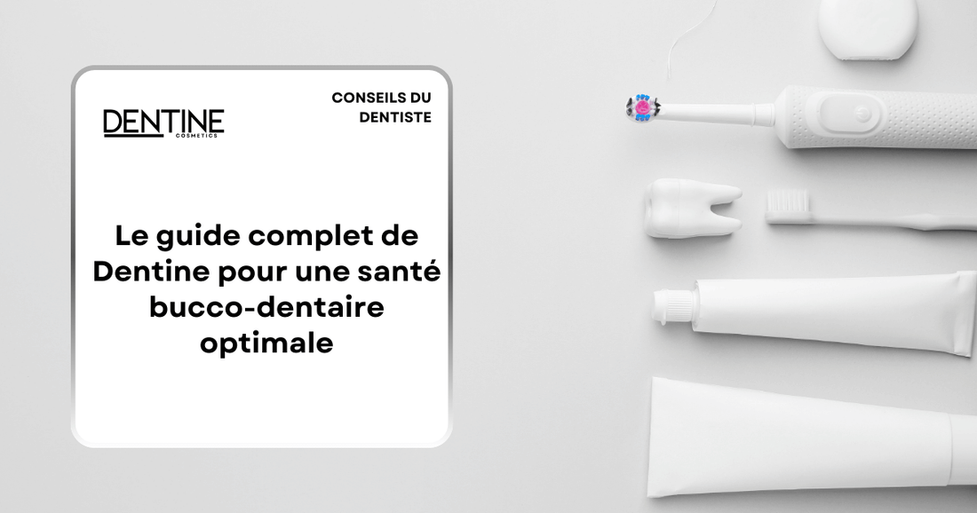 Le guide complet de Dentine pour une santé bucco-dentaire optimale