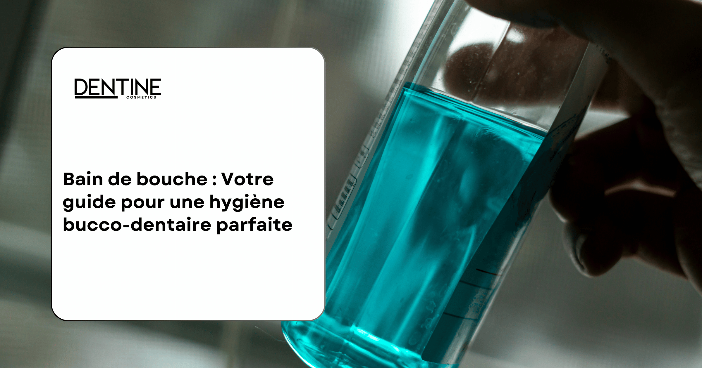 Guide Bain de bouche dentine cosmetics