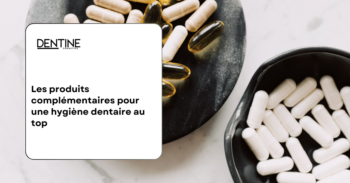 Les produits complémentaires dentaire